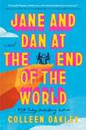 Jane and Dan at the End of the World by Colleen Oakley