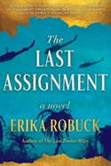 The Last Assignment by Erika Robuck