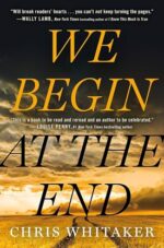 We Begin at the End by Chris Whitaker