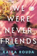 We Were Never Friends by Kaira Rouda
