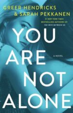 You Are Not Alone by Sarah Pekkanen and Greer Hendricks